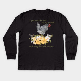 I just want to work in my garden and hang out with chickens Kids Long Sleeve T-Shirt